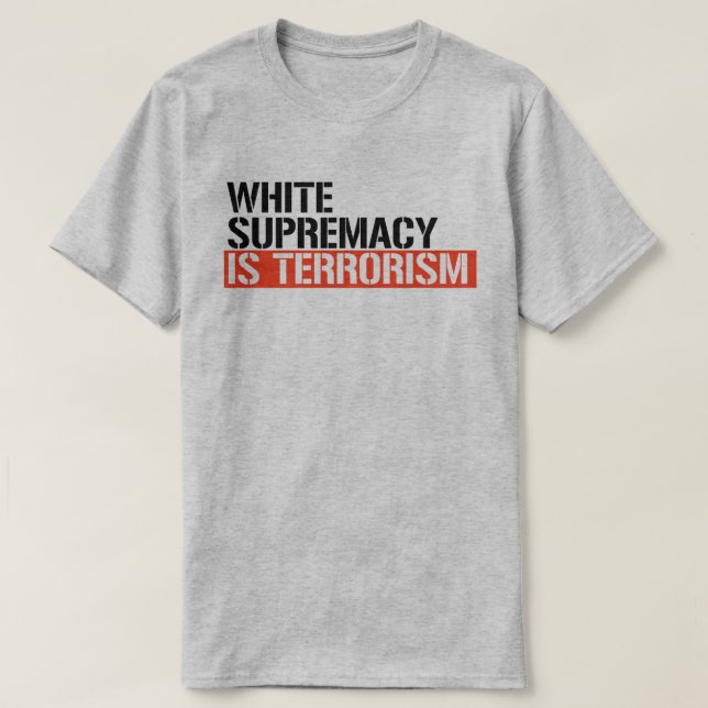 White supremacy is terrorism T-Shirt (Design Front)