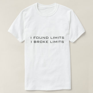 WHITE T-SHIRT I FOUND LIMITS I BROKE LIMITS