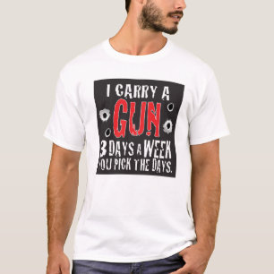 White T You Pick the Day I Carry a Gun T-Shirt
