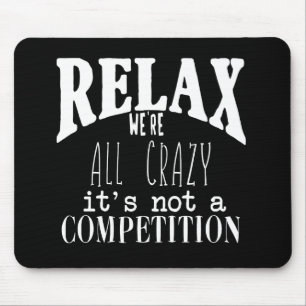 White Text Black Funny Relax We're all Crazy Mouse Mat