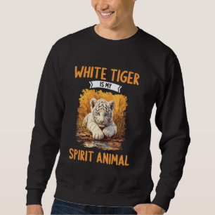 White Tigers White Tiger is my spirit animal Sweatshirt