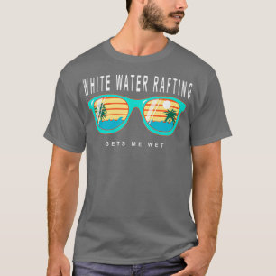 White Water Rafting Gets Me Wet River Rafting T-Shirt