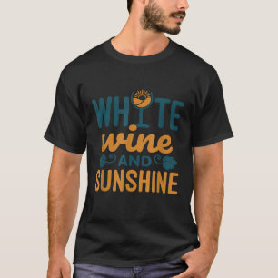 White Wine and Sunshine Day Drinking Summer Wine L T-Shirt