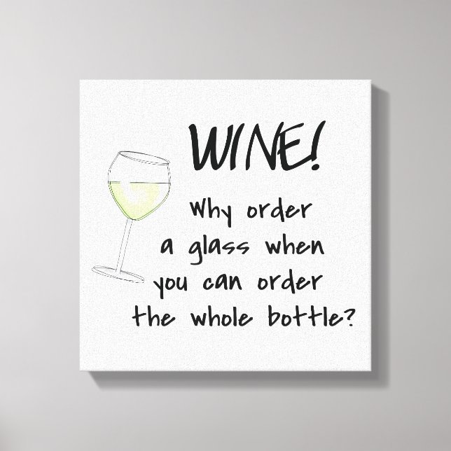 White Wine - Order Whole Bottle Funny Text Art Canvas Print (Front)
