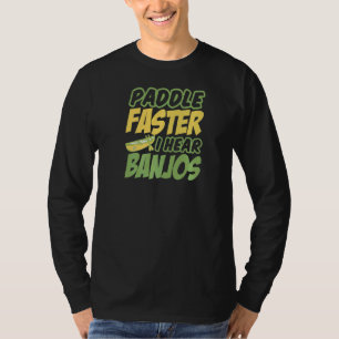 Whitewater Kayak Paddle Faster I Hear Canoe And Ka T-Shirt
