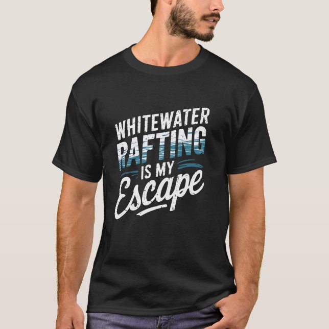 Whitewater Rafting Is My Escape Outdoor Freedom T-Shirt (Front)