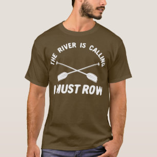 Whitewater Rafting The River is Calling I Must T-Shirt
