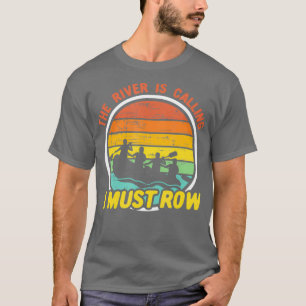 Whitewater Rafting The River is Calling I Must T-Shirt