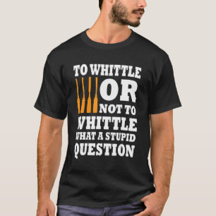 Whittling Saying Cool Woodcarving T-Shirt