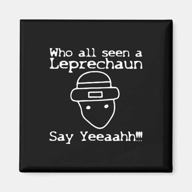 Who All Seen A Leprechaun' Funny St Patricks Day  Magnet (Front)