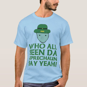 Who All Seen Da Leprechaun Say Yeah Meme T-Shirt