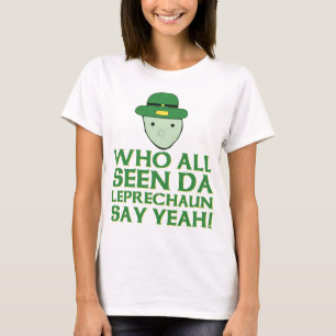 Who All Seen Da Leprechaun Say Yeah Meme T-Shirt