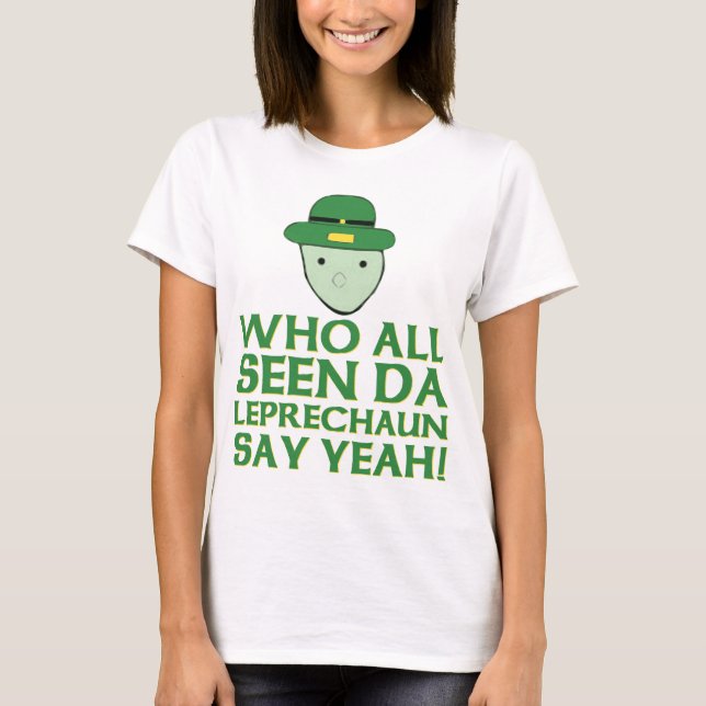 Who All Seen Da Leprechaun Say Yeah Meme T-Shirt (Front)