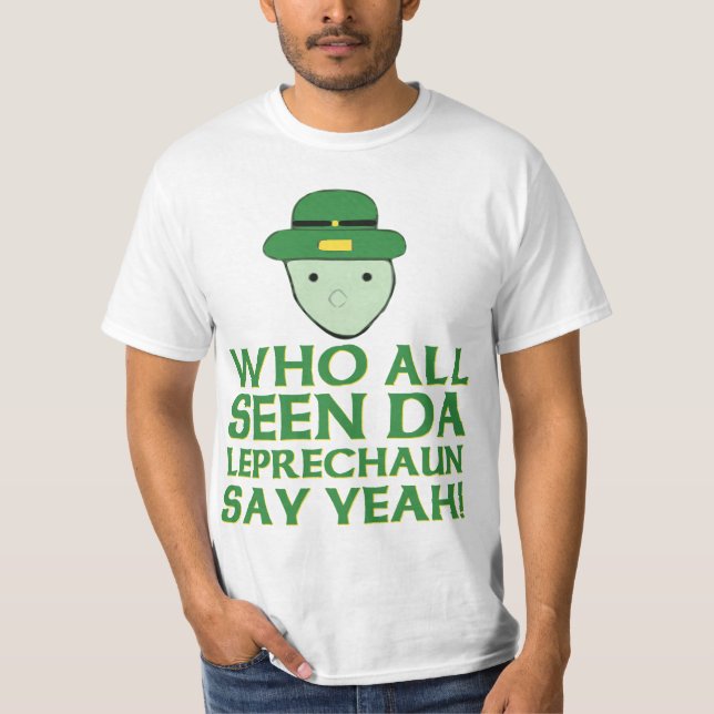 Who All Seen Da Leprechaun Say Yeah Meme T-Shirt (Front)