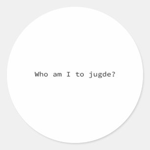 Who Am I To Judge Funny Classic Round Sticker