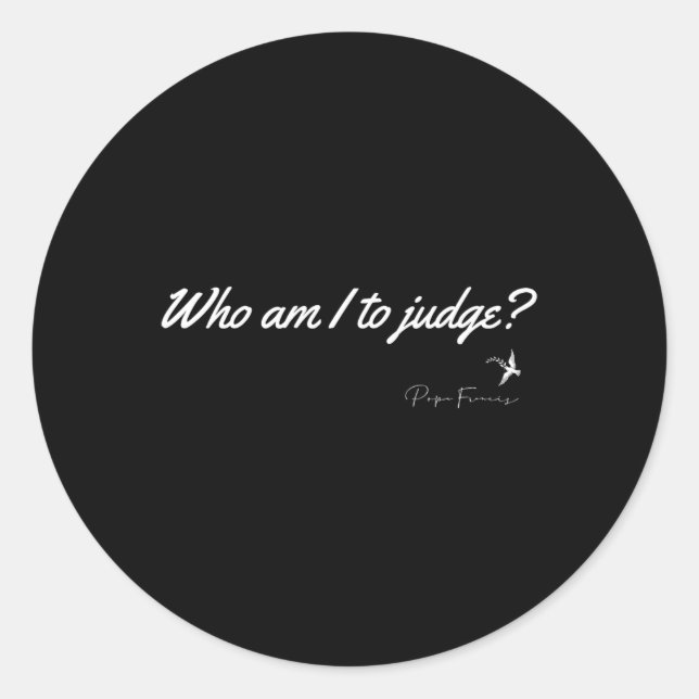 Who Am I To Judge Pope Francis Quote Christian Fai Classic Round Sticker (Front)