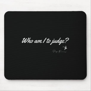Who Am I To Judge Pope Francis Quote Christian Fai Mouse Mat
