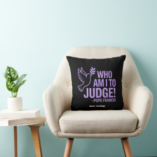 Who Am I to Judge Pope Francis Quote Inspiration Cushion