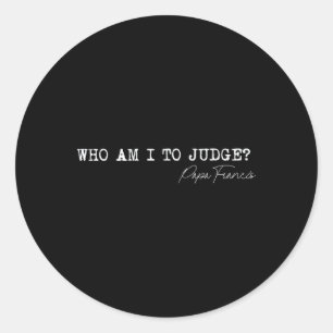 Who Am I To Judge Pope Francis Quote Religious App Classic Round Sticker