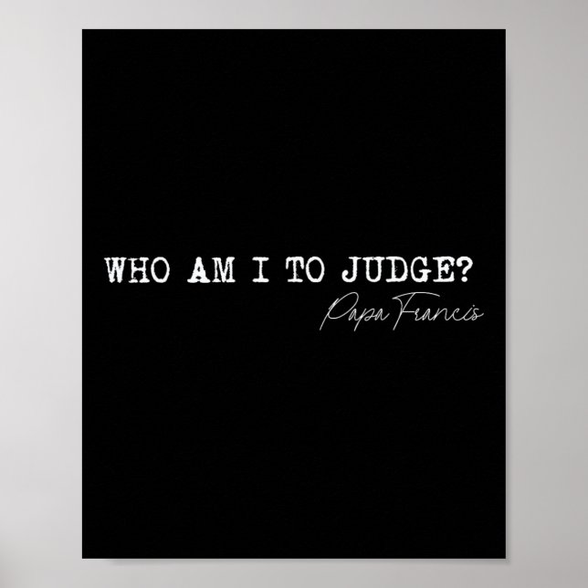 Who Am I To Judge Pope Francis Quote Religious App Poster (Front)
