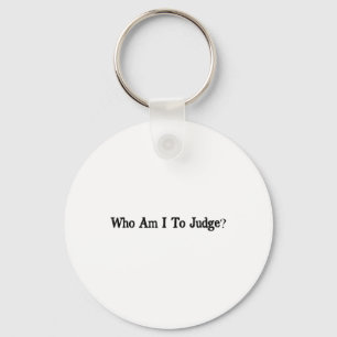 Who Am I To Judge Quote Design Key Ring
