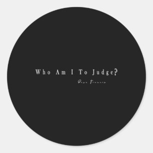 Who Am I To Judge T-shirt.png Classic Round Sticker