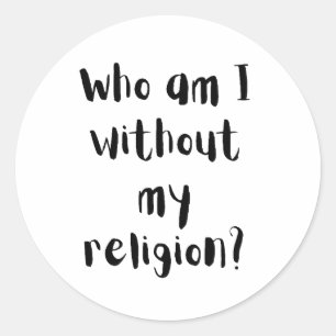 Who Am I Without My Religion Faith Design Classic Round Sticker