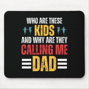 Who Are These Kids And Why Are They Calling Me Dad Mouse Mat