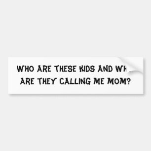 Who are these kids? bumper sticker