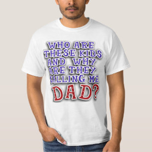 Who Are These Kids & Why Are They Calling Me DAD? T-Shirt