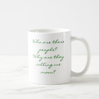 Who are these people?Why are they calling me mum? Coffee Mug