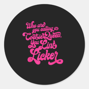 Who Are You Calling A Cootie Queen, You Lint Li Fu Classic Round Sticker