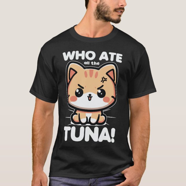 Who Ate All The Tuna Angry Cute Cat Funny T-Shirt (Front)