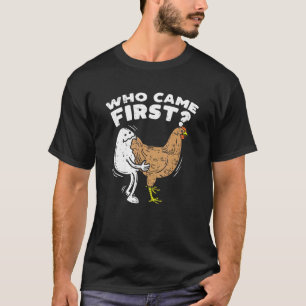 Who Came First I Fowl Farmer Egg Chicken Lover T-Shirt