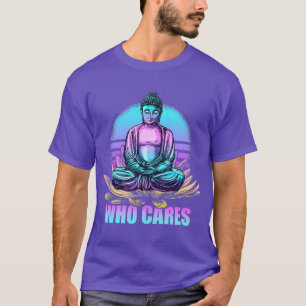 Who Cares Funny Buddha Zen Buddhism Retro T-Shirt