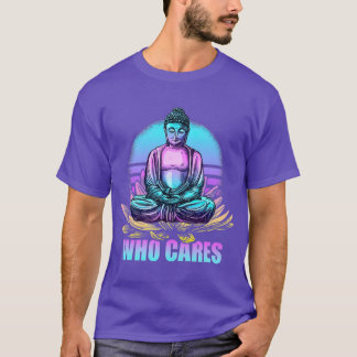 Who Cares Funny Buddha Zen Buddhism Retro T-Shirt