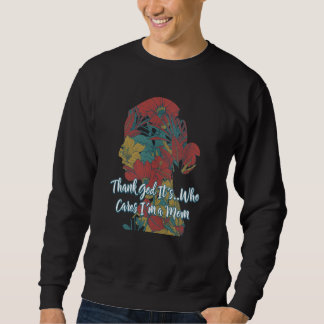 Who Cares Im a Mom Mother's Day Humor Parents Sweatshirt