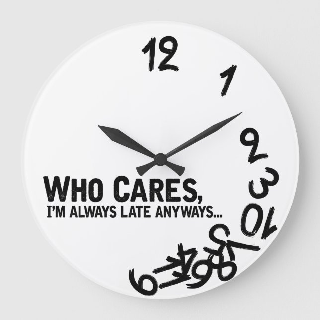 Who cares, I'm always late anyway... Large Clock (Front)