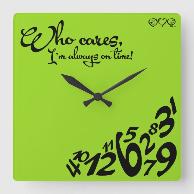 Who cares, I'm always on time! - lime green Square Wall Clock (Front)