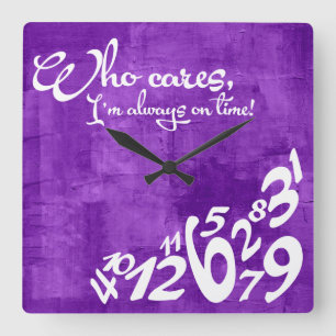 Who cares, I'm always on time! - rustic purple Square Wall Clock