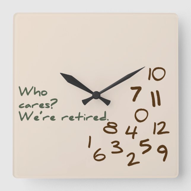 Who Cares? We're retired. Square Wall Clock (Front)