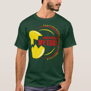 WHO CRACKED MY EGG Eggstraordinary Emotional Resil T-Shirt
