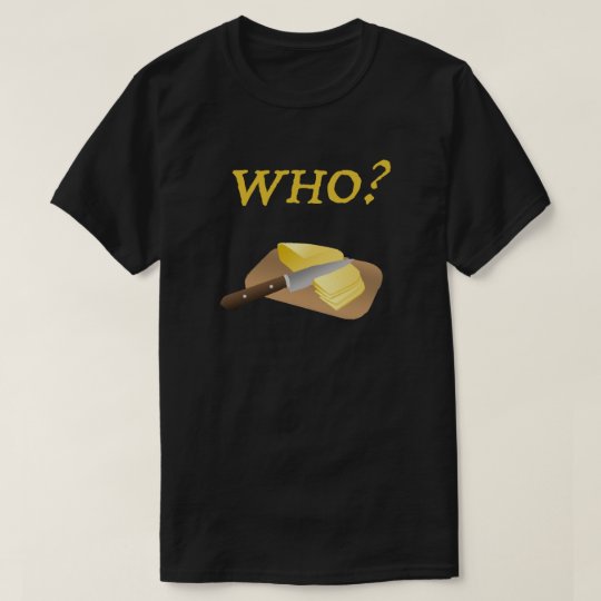 Who cut the cheese? T-Shirt
