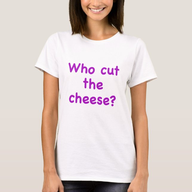 Who Cut the Cheese T-Shirt (Front)