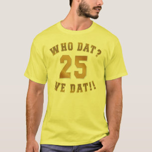 Who dat?/we dat/no. 25 T-Shirt