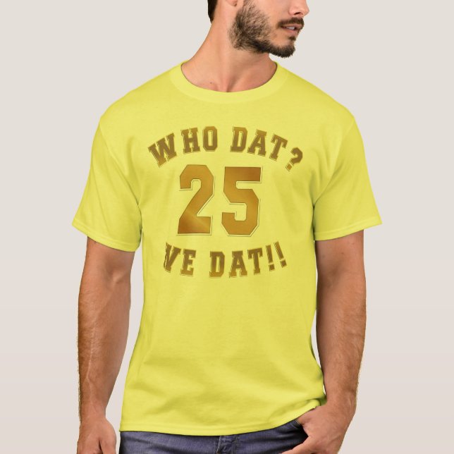 Who dat?/we dat/no. 25 T-Shirt (Front)
