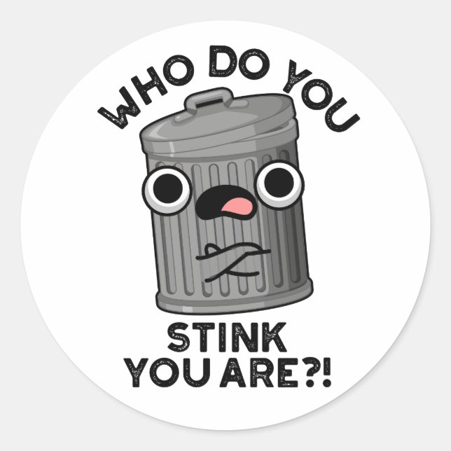 Who Do You Stink You Are Funny Trash Pun  Classic Round Sticker (Front)