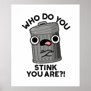 Who Do You Stink You Are Funny Trash Pun  Poster