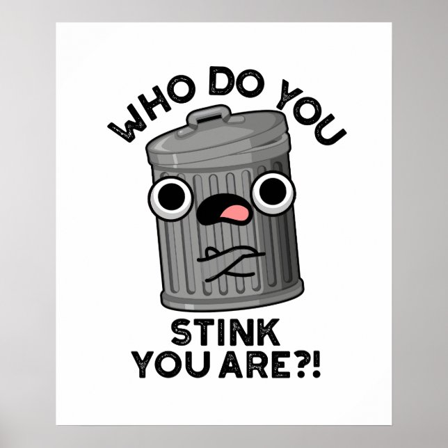 Who Do You Stink You Are Funny Trash Pun  Poster (Front)