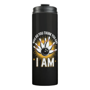 Who Do You Think You are I Am Bowling Thermal Tumbler